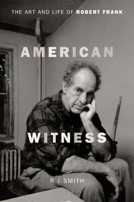 American Witness: The Art and Life of Robert Frank by RJ Smith: New Без бренда