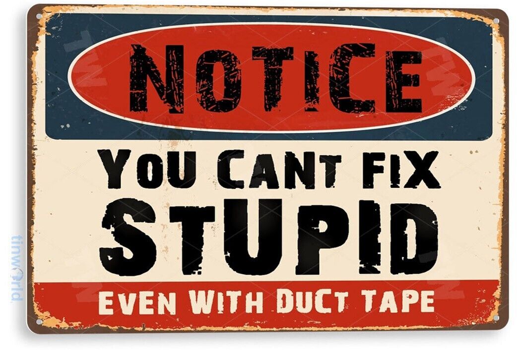 TIN SIGN Notice Can't Fix Stupid Duct Tape Shop Garage Metal Décor B960 Tinworld B960