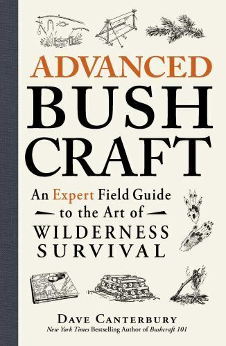 Advanced Bushcraft: An Expert Field Guide to the Art of Wilderness Survival Canterbury Dave POXM-1440587965