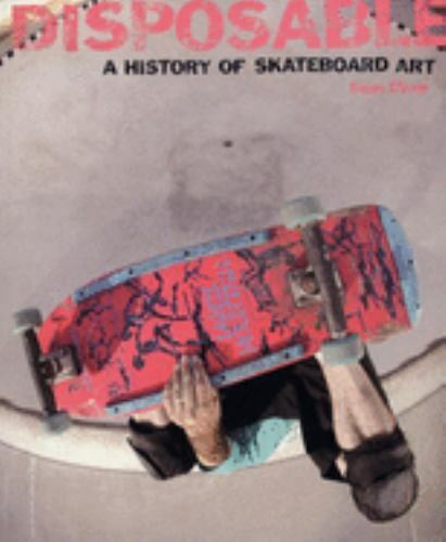 Disposable: A History of Skateboard Art (Paperback or Softback) Без бренда