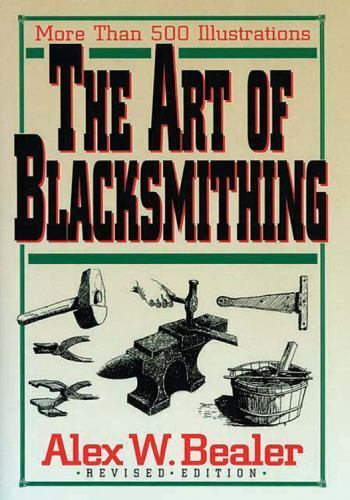 The Art of Blacksmithing by Alex W. Bealer (2009, Hardcover, Revised) Без бренда