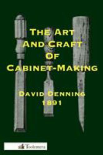 The Art and Craft of Cabinet-Making : A Practical Handbook to the... Без бренда