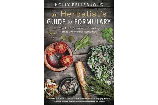 An Herbalist's Guide to Formulary: The Art & Science of Creating Effective Herba