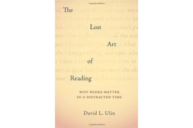 THE LOST ART OF READING: WHY BOOKS MATTER IN A DISTRACTED By David L. Ulin *NEW*