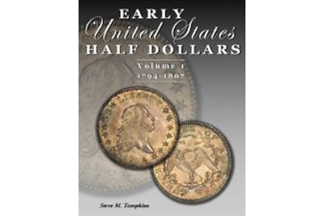 Early United States Half Dollars Vol. 1  / 1794-1807 - by Steve M. Tompkins