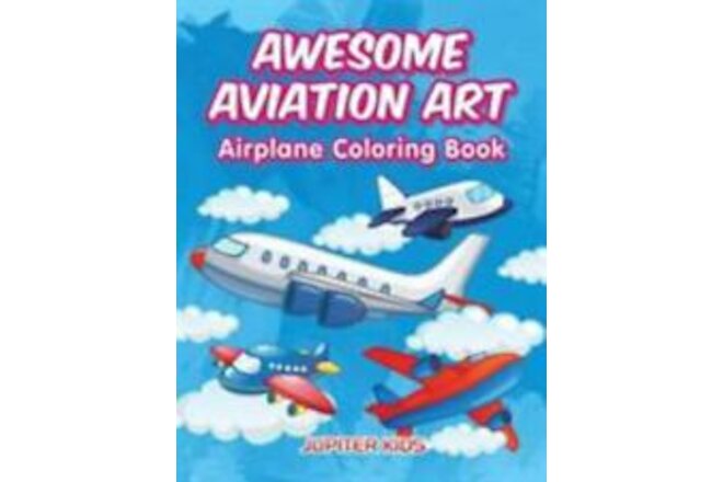 Awesome Aviation Art: Airplane Coloring Book