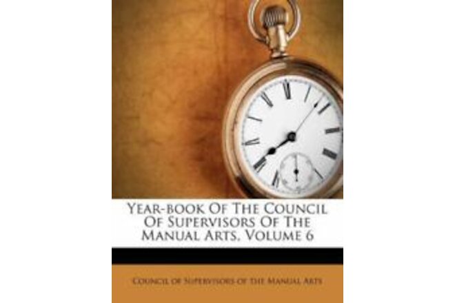 Year-Book of the Council of Supervisors of the Manual Arts, Volume 6