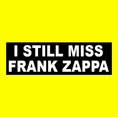 "I STILL MISS FRANK ZAPPA" bumper sticker, Joe's Garage Hot Rats Montana funny Без бренда