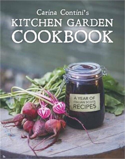 Carina Contini's Kitchen Garden Cookbook: A Year of Italian Scots Recipes Без бренда