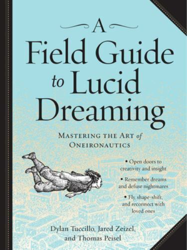 A Field Guide to Lucid Dreaming: Mastering the Art of Oneironautics (Paperback o Без бренда