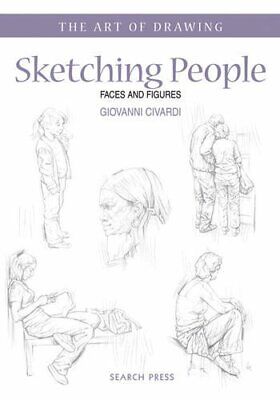 Sketching People: Faces and Figures (The Art of Drawing) by Civardi, Giovanni Без бренда