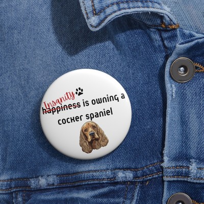 Happiness, Insanity is owning a Cocker Spaniel, Funny Custom Dog Pin Buttons Без бренда