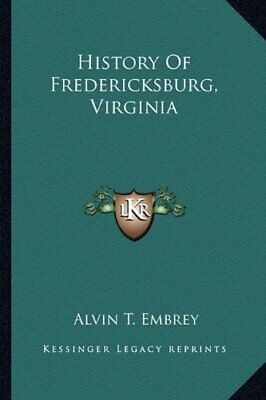 HISTORY OF FREDERICKSBURG, VIRGINIA By Alvin T. Embrey **BRAND NEW** Без бренда