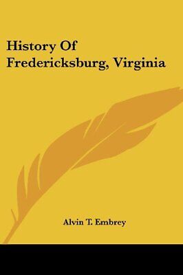 HISTORY OF FREDERICKSBURG, VIRGINIA By Alvin T. Embrey **BRAND NEW** Без бренда