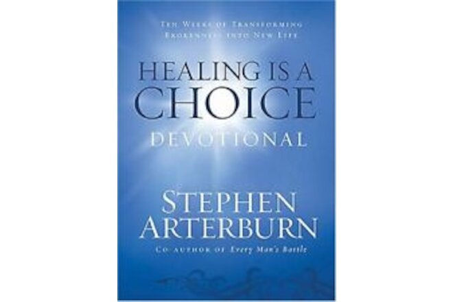 HEALING IS A CHOICE DEVOTIONAL: TEN WEEKS OF TRANSFORMING By Stephen Arterburn