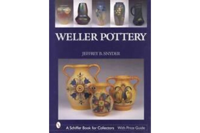 Weller Art Pottery 1895-1945 Collector ID Guide incl Vases, Jardineres, More
