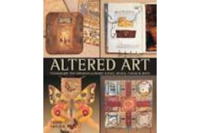 Altered Art: Techniques for Creating Altered Books, Boxes, Cards & More - GOOD