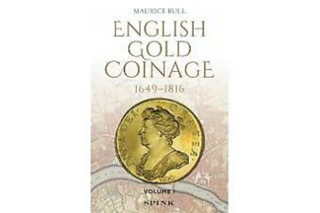 English Gold Coinage 1649-1816 Volume I by Maurice Bull ***NEW***