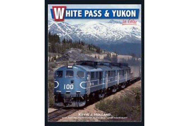 WHITE PASS & YUKON in Color -- 110 miles of rugged scenes -- (BRAND NEW BOOK)
