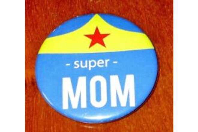 Super Mom Badge Your Wonder Women Super Hero Mom Tin Pinback Button