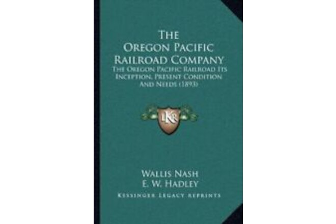 THE OREGON PACIFIC RAILROAD COMPANY: THE OREGON PACIFIC By Wallis Nash & E. W.