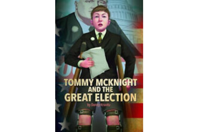 Tommy McKnight and the Great Election (Presidential Politics) by Danny Kravitz
