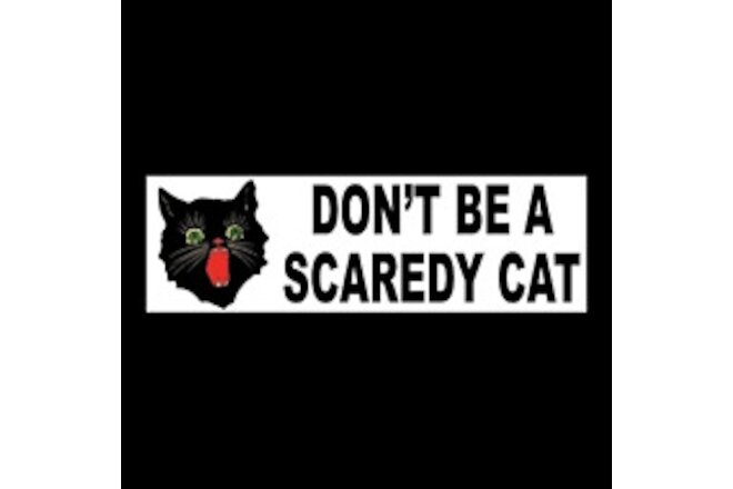 Funny "DON'T BE A SCAREDY CAT" window decal BUMPER STICKER be brave Halloween