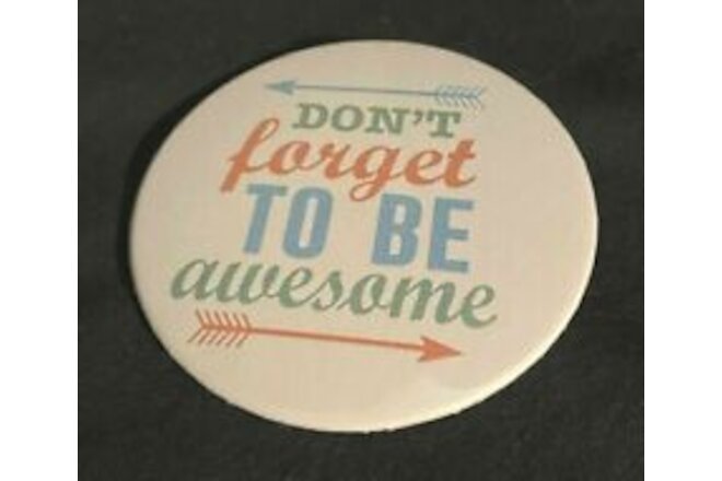 Don't Forget to Be Awesome Pinback 2.25” Slogan Button Badge Pin New Made in USA