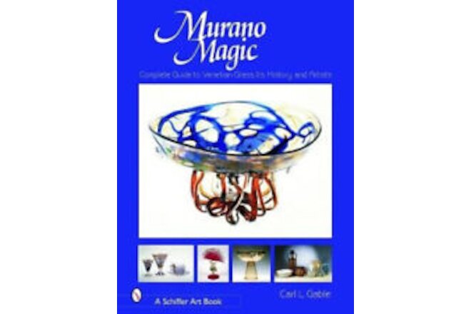 Murano Magic: Complete Guide to Venetian Glass, Its History and Artists