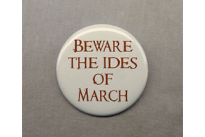 Beware the Ides of March 1.25” Button Caesar Assassination Prophecy Shakespeare