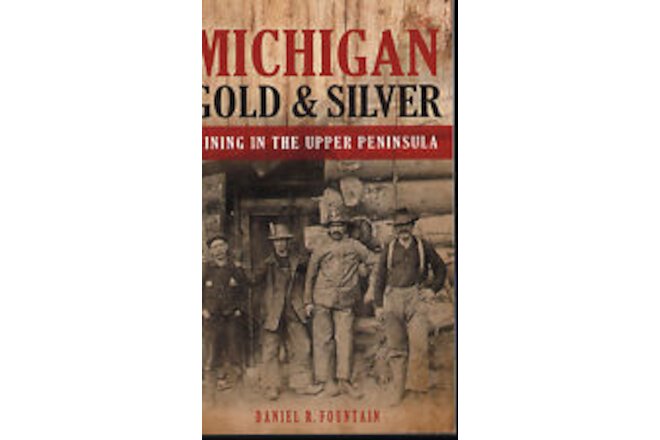 Michigan Gold & Silver Mining In The Upper Peninsula by Daniel Fountain NEW Book