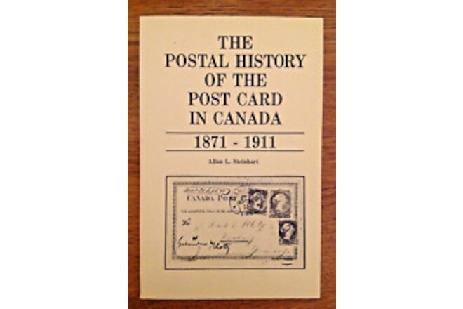 The Postal History of the Post Card in Canada 1871-1911 by Allan Steinhart PB