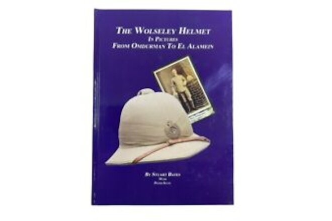 The Wolseley Helmet in Pictures from Omdurman to El Alamein HC Reference Book