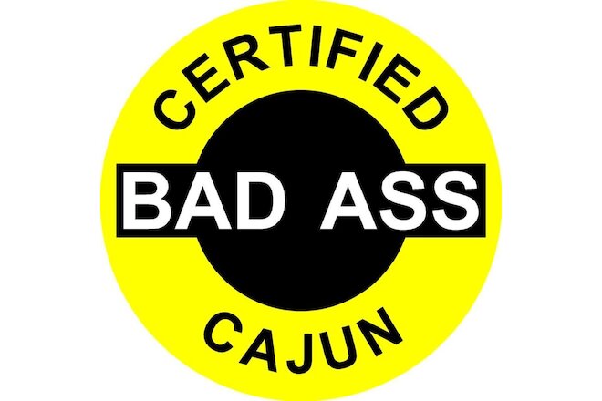 CERTIFIED BAD A$$ CAJUN (LOT OF 3) STICKER YELLOW ON BLACK