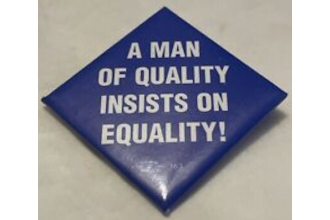 Vintage A Man Of Quality Insists On Equality! Button