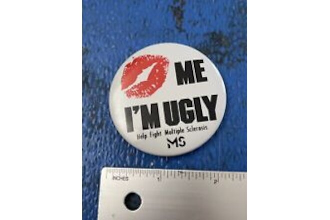 Vintage Kiss ME I'M UGLY Help Fight Multiple Sclerosis MS 2 1/4" Pin Button