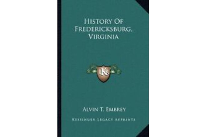 HISTORY OF FREDERICKSBURG, VIRGINIA By Alvin T. Embrey **BRAND NEW**