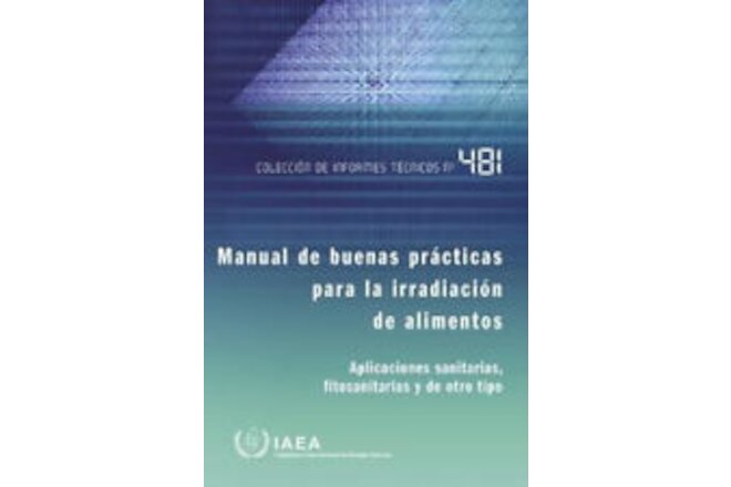 Manual of Good Practice in Food Irradiation: Sanitary, Phytosanitary and Other