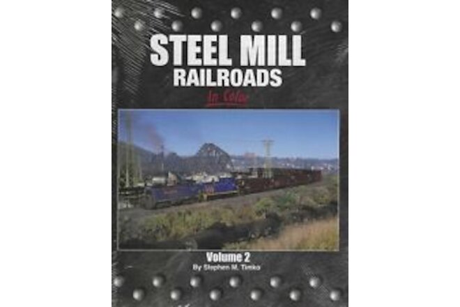 STEEL MILL RAILROADS in Color, Vol. 2 -- (BRAND NEW BOOK)