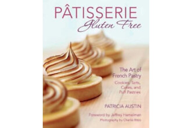 Pâtisserie Gluten Free: The Art of French Pastry: Cookies, Tarts, Cakes, and