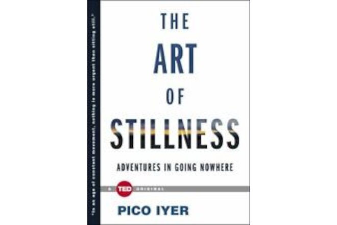 The Art of Stillness: Adventures in Going Nowhere [TED Books]