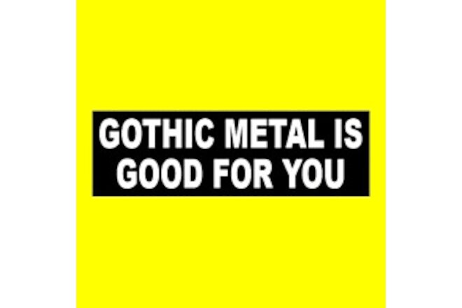 Funny "GOTHIC METAL IS GOOD FOR YOU" Type O Negative STICKER Cradle of Filth