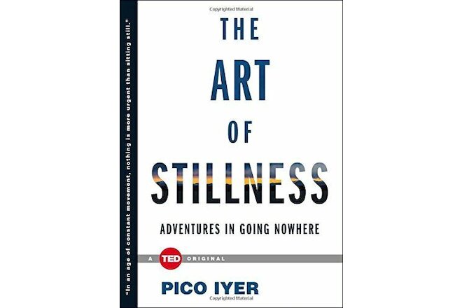 The Art of Stillness  Adventures in Going Nowhere  TED Books