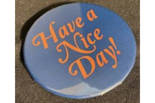 Have A Nice Day Pinback 2.25” Button Badge Pin Slogan Blue Orange New USA