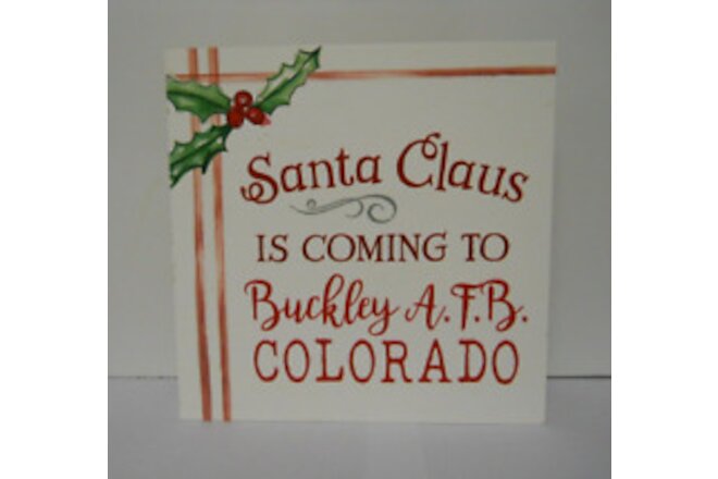Santa Claus Is Coming To Buckley A.F.B. Colorado Christmas Plaque 5.5" x 5.5"