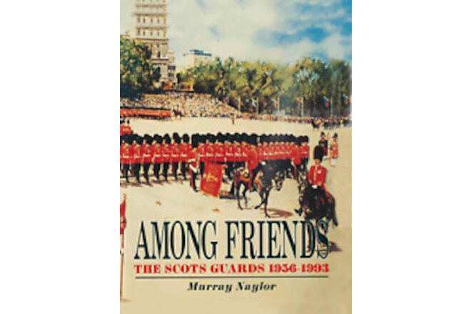 Among Friends: the Scots Guards, 1956–1993