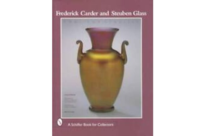 Frederick Carder Steuben Glass Collector Guide ID Signatures & Rarity - in Color