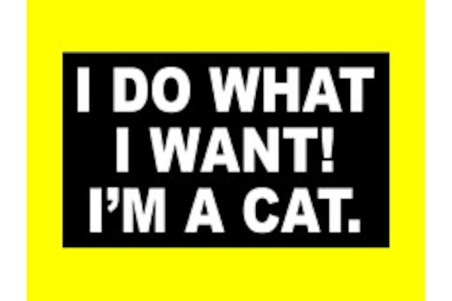 Funny "I DO WHAT I WANT! I'M A CAT." bumper sticker VINYL DECAL kitten pet