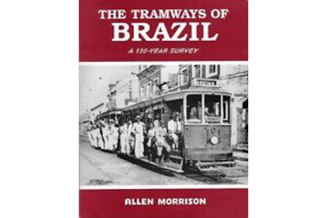 1989 The Tramways of Brazil, A 130-Year Survey by Allen Morrison - Near Mint