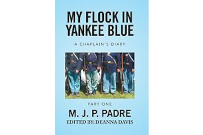 MY FLOCK IN YANKEE BLUE: A CHAPLAIN'S DIARY By M. J. P. Padre - Hardcover *NEW*
